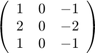 $$ \left(\begin{array}{ccc}    1 &  0 & -1 \\    2 &  0 & -2 \\    1 &  0 & -1 \\    \end{array}\right) $$