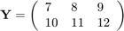 $$ \mathbf{Y} =\left(\begin{array}{lll}
  7 & 8 & 9 \\ 10 & 11 & 12
  \end{array}\right)$$